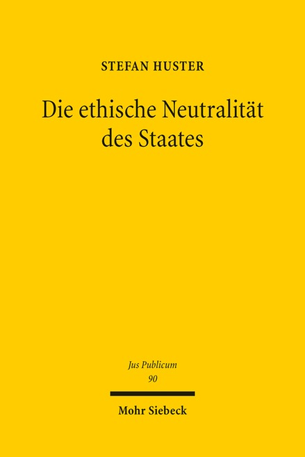 Stefan Huster / Die ethische Neutralität des Staates - Stefan Huster