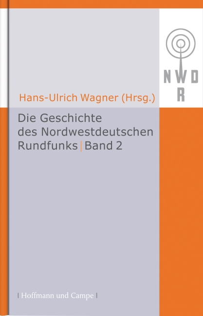Hans Ulrich Wagner / Die Geschichte des Nordwestdeutschen Rundfunks - Hans Ulrich Wagner