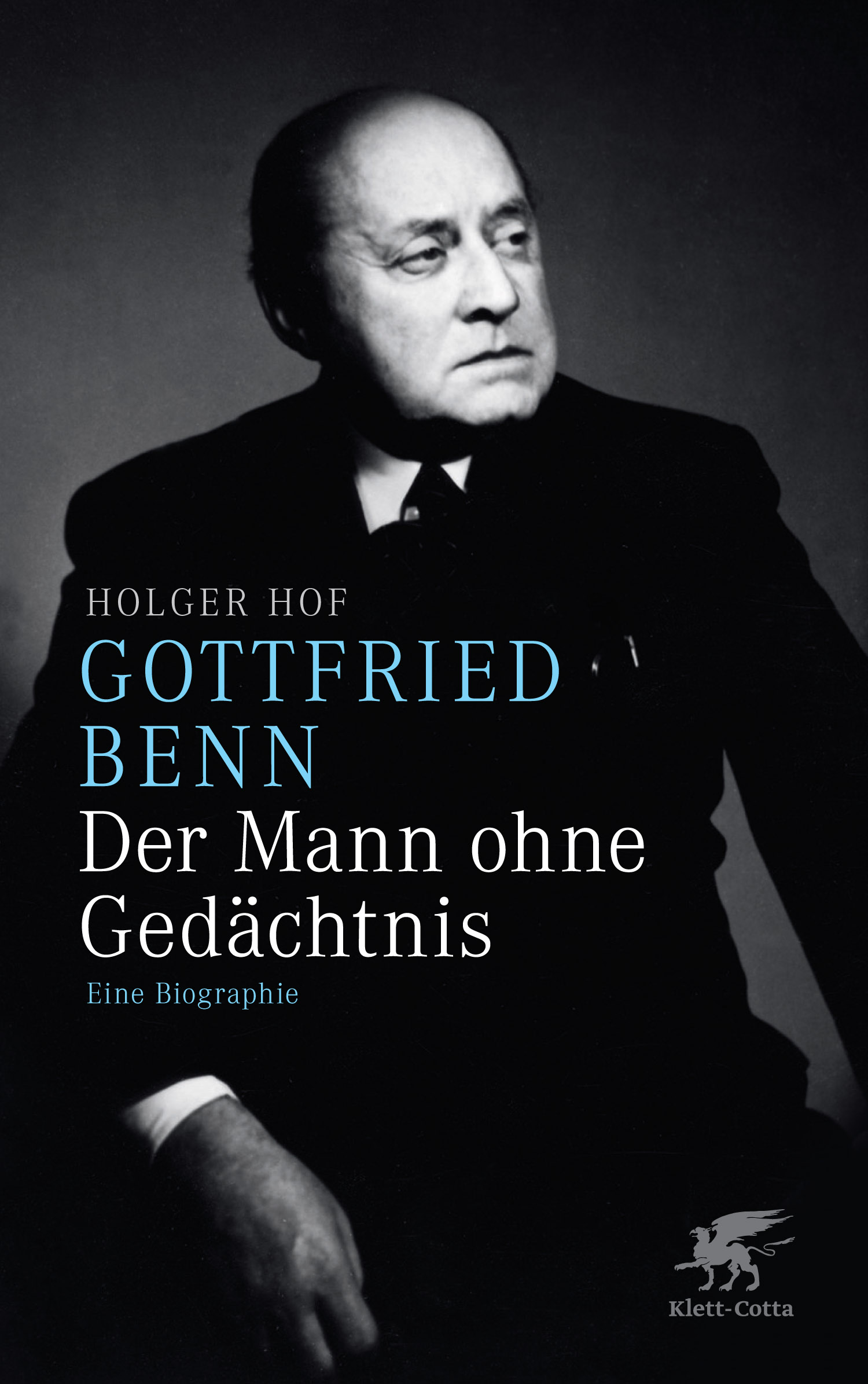 Holger Hof / Gottfried Benn. Der Mann ohne Gedächtnis