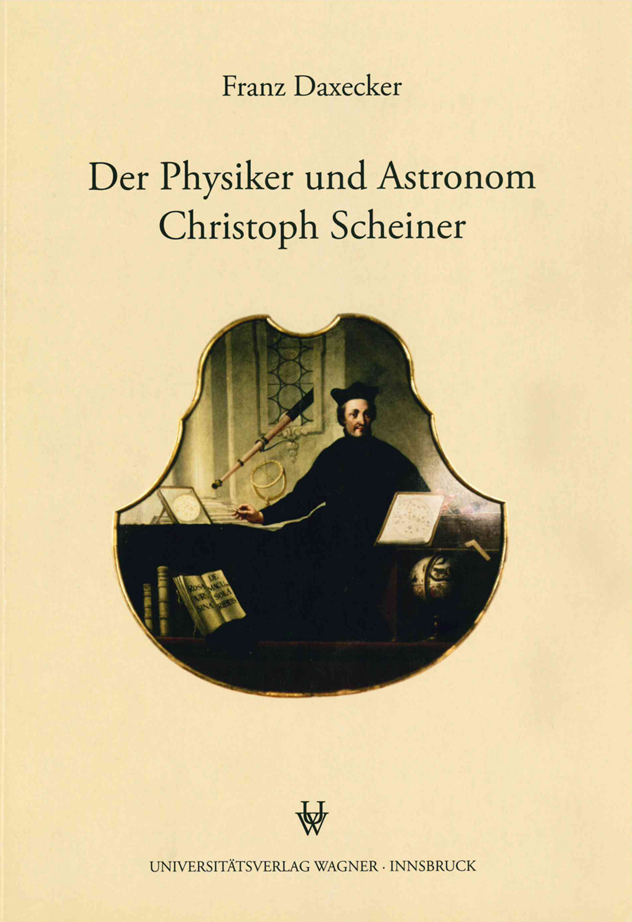 Franz Daxecker / Der Physiker und Astronom Christoph Scheiner - Franz Daxecker