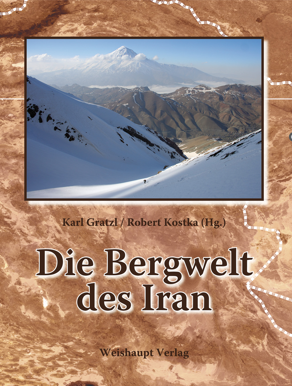 Karl Gratzl; Robert Kostka / Die Bergwelt des Iran - Karl Gratzl, Robert Kostka