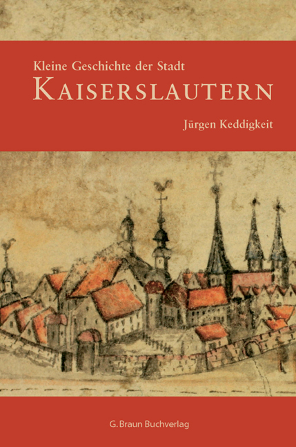 Jürgen Keddigkeit / Kleine Geschichte der Stadt Kaiserslautern - Jürgen Keddigkeit