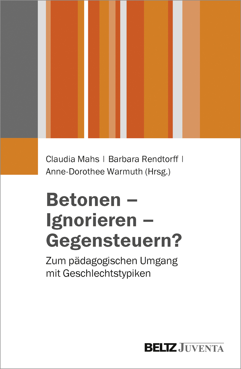 Claudia Mahs; Barbara Rendtorff; Anne-Dorothee Warmuth / Betonen - Ignorieren - - Claudia Mahs, Barbara Rendtorff, Anne-Dorothee Warmuth