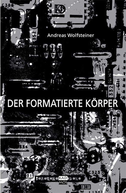 Andreas Wolfsteiner / Der formatierte Körper - Andreas Wolfsteiner