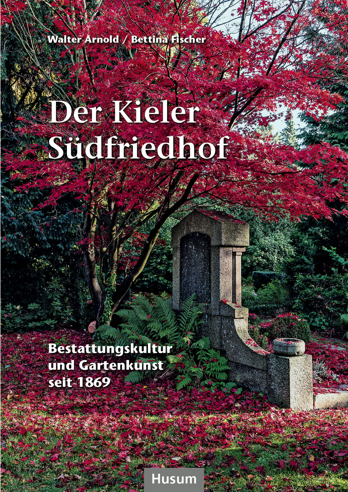 Walter Arnold; Bettina Fischer / Der Kieler Südfriedhof - Bild 1 von 1