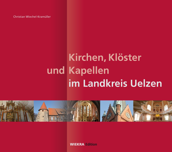 Christian Wiechel-Kramüller / Kirchen, Klöster und Kapellen im Landkreis Uelzen - Christian Wiechel-Kramüller